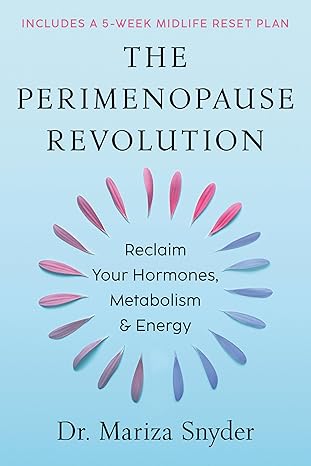 The Perimenopause Revolution: Reclaim Your Hormones, Metabolism & Energy